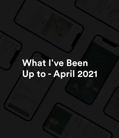What Ive been up to April 2021 Thumbnail